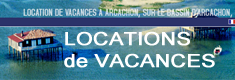 ARCACHON LOCATION VACANCES Cap Ferret, Andernos, La Teste, Gujan, Arés, Le Teich ARCACHON LOCATION VACANCES Cap Ferret, Andernos, La Teste, Gujan, Arés, Le Teich