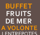 FRUITS DE MER A VOLONTE